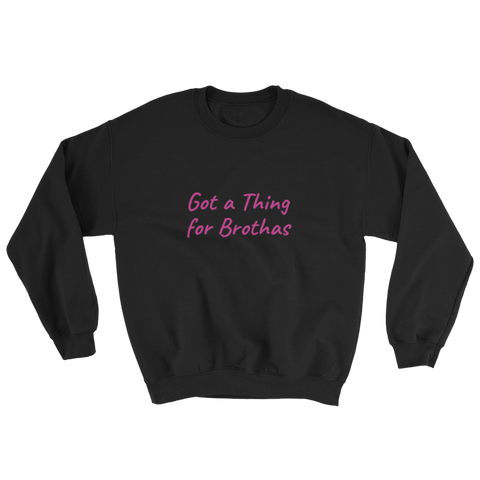 Got a thing for Brothas Sweatshirt