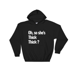 Oh, so She's Thick Thick? Hoodie