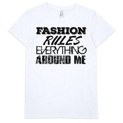 Fashion Rules Everything Around Me T-shirt