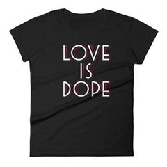 Women's Love Is Dope T-shirt
