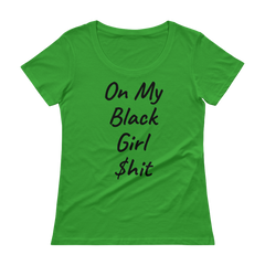 On My Black Girl $hit  T-shirt