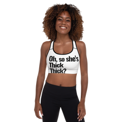 Oh, so she's Thick Thick? TM Padded Sports Bra