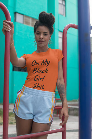 On My Black Girl $hit  T-shirt