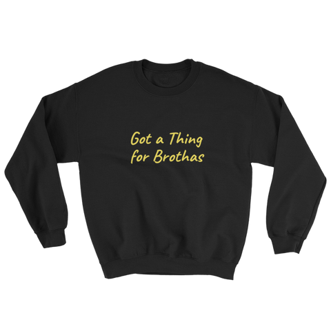 Got a thing for Brothas Sweatshirt