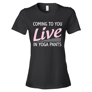 Coming To You Live In Yoga Pants T-shirt