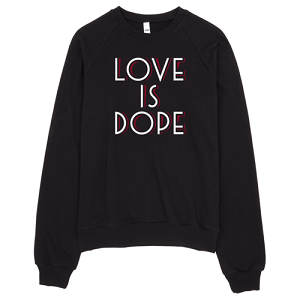 Unisex Love Is Dope Sweatshirt