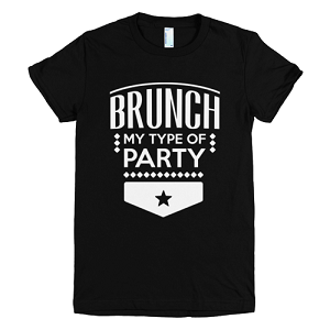 Brunch My Type of Party T-shirt