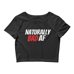 Naturally Bad AF T-shirt/Crop Top