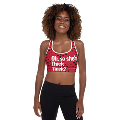 Oh, so she's Thick Thick? TM Padded Sports Bra