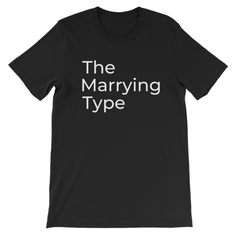 The Marrying Type T-shirt (Unisex)
