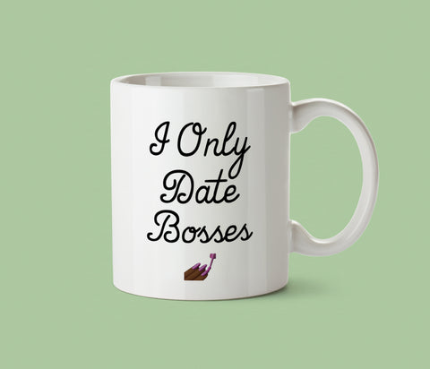 I Only Date Bosses Mug