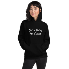 Got a Thing for Sistas 2.0 Hoodie/ Sweatshirt
