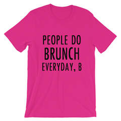 People Do Brunch Everyday, B Unisex T-shirt